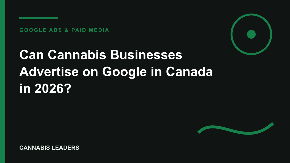 Can Cannabis Businesses Advertise on Google in Canada in 2026? editorial cover